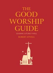 Cover of: The Good Worship Guide Leading Liturgy Well by 