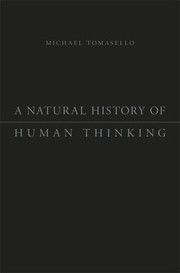 A Natural History Of Human Thinking by Michael Tomasello