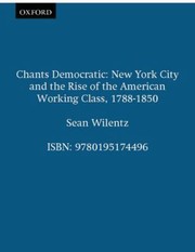 Cover of: Chants Democratic New York City And The Rise Of The American Working Class 17881850