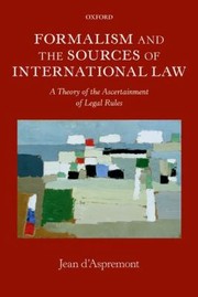 Cover of: Formalism And The Sources Of International Law A Theory Of The Ascertainment Of Legal Rules