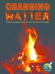 Cover of: Changing Matter Understanding Physical And Chemical Changes