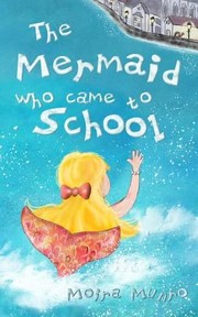 The Mermaid Who Came to School by Moira Munro