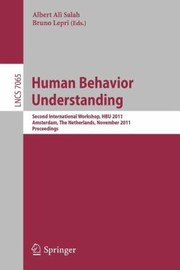 Cover of: Human Behavior Unterstanding Second International Workshop Hbu 2011 Amsterdam The Netherlands November 16 2011 Proceedings by 