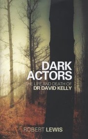 Cover of: Dark Actors The Life And Death Of David Kelly by Robert Lewis