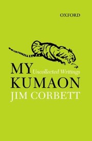 Cover of: My Kumaon Uncollected Writings