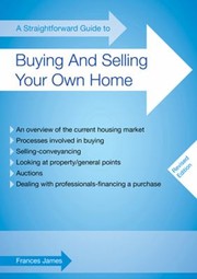 A Straightforward Guide To Buying And Selling Your Own Home by Frances James