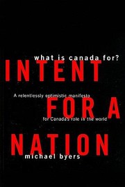 Cover of: Intent For A Nation A Relentessly Optimistic Manifesto For Canadas Role In The World by 