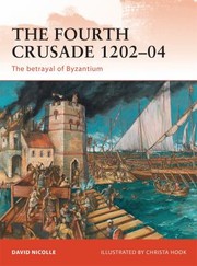 The Fourth Crusade 120204 The Betrayal Of Byzantium by David Nicolle