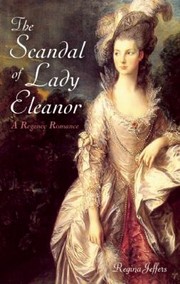 The Scandal of Lady Eleanor A Regency Romance by Regina Jeffers