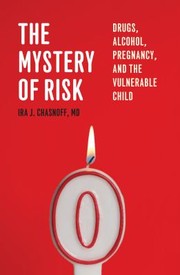 Cover of: The Mystery Of Risk Drugs Alcohol Pregnancy And The Vulnerable Child by 