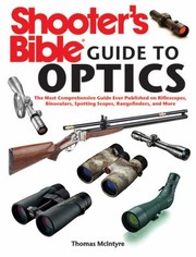 Cover of: Shooters Bible Guide To Optics The Most Comprehensive Guide Ever Published On Riflescopes Binoculars Spotting Scopes Rangefinders And More