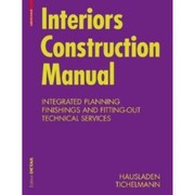 Cover of: Interiors Construction Manual Integrated Planning Finishings And Fittingout Technical Services