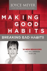 Making Good Habits Breaking Bad Habits 14 New Behaviors That Will Energize Your Life by Joyce Meyer