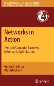 Networks In Action Text And Computer Exercises In Network Optimization by Gerard Sierksma