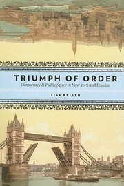 Cover of: The Triumph Of Order Democracy And Public Space And Democracy In New York And London