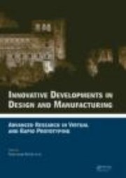 Cover of: Innovative Developments In Design And Manufacturing Advanced Research In Virtual And Rapid Prototyping