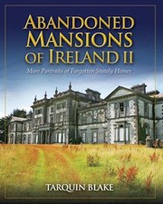 Abandoned Mansions Of Ireland Ii by Tarquin Blake