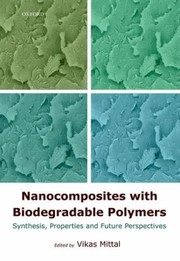 Cover of: Nanocomposites With Biodegradable Polymers Synthesis Properties And Future Perspectives
