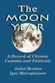 Cover of: The Moon Year A Record Of Chinese Customs And Festivals