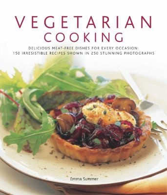Vegetarian Cooking Delicious Meatfree Dishes For Every Occasion 150 Irresistible Recipes Shown In 250 Stunning Photographs
