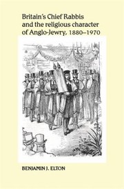Cover of: Britains Chief Rabbis And The Religious Character Of Anglojewry 18801970 by 