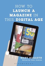 Cover of: How To Launch A Magazine In This Digital Age by Mary Hogarth