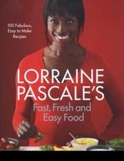 Cover of: Lorraine Pascales Fast Fresh And Easy Food 100 Fabulous Easy To Make Recipes