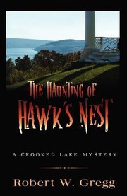 The Haunting Of Hawks Nest A Crooked Lake Mystery by Robert W. Gregg