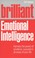 Cover of: Brilliant Emotional Intelligence Harness The Power Of Emotions Succeed In All Areas Of Your Life