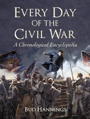 Every Day Of The Civil War A Chronological Encyclopedia by Bud Hannings