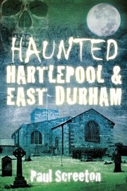 Cover of: Haunted Hartlepool East Durham by 