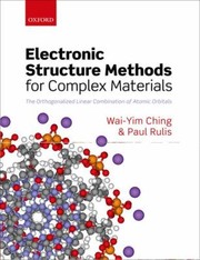 Electronic Structure Methods For Complex Materials The Orthogonalized Linear Combination Of Atomic Orbitals by Wai-Yim Ching