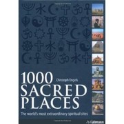 1000 Sacred Places The Worlds Most Extraordinary Spiritual Sites by Christoph Engels