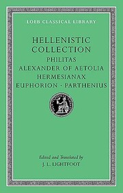 Hellenistic Collection Philitas Alexander Of Aetolia Hermesianax Euphorion Parthenius by J. L. Lightfoot