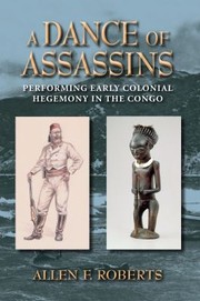 Cover of: A Dance Of Assassins Performing Early Colonial Hegemony In The Congo by 