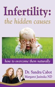 Cover of: Infertility The Hidden Causes How To Overcome Them Naturally
