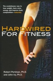 Cover of: Hardwired For Fitness The Evolutionary Way To Lose Weight Have More Energy And Improve Body Compositionnaturally