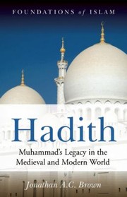 Hadith Muhammads Legacy In The Medieval And Modern World by Jonathan A. C. Brown