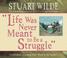 Cover of: Life Was Never Meant To Be A Struggle