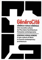 Gnrocit Gnreux Versus Gnrique Une Nouvelle Culture Du Plus Dans Larchitecture Franaise Contemporaine Generocity Generous Versus Generic A New Culture Of More In French Contemporary Architecture by Francis Rambert