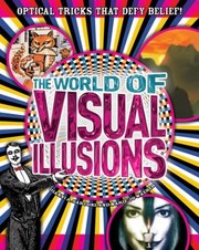 Cover of: The World Of Visual Illusions Optical Tricks That Defy Belief