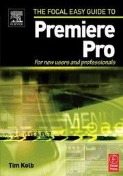 Cover of: The Focal Easy Guide To Premiere Pro For New Users And Professionals