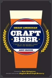 Cover of: Great American Craft Beer A Guide To The Nations Finest Beers And Breweries by 