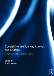 Cover of: Competitive Intelligence Analysis And Strategy Creating Organisational Agility