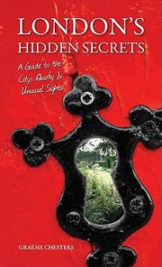 Cover of: Londons Hidden Secrets A Guide To The Citys Quirky Unusual Sights