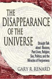 Cover of: The Disappearance of the Universe: Straight Talk About Illusions, Past Lives, Religion, Sex, Politics, and the Miracles of Forgiveness