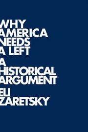 Cover of: Why America Needs A Left A Historical Argument by 