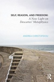 Cover of: Self Reason And Freedom A New Light On Descartes Metaphysics