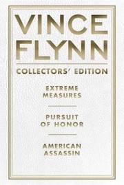 Cover of: Vince Flynn Collectors Edition 4 Extreme Measures Pursuit Of Honor And American Assassin
