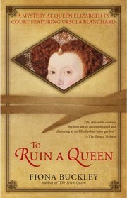 Cover of: To Ruin A Queen An Ursula Blanchard Mystery At Queen Elizabeth Is Court by 